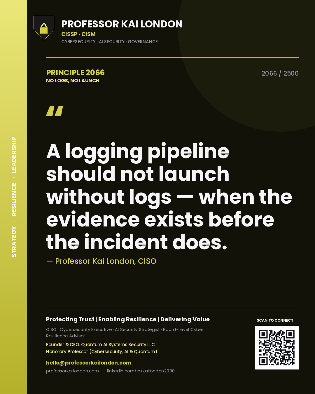 Professor Kai London principle 2066: A logging pipeline should not launch without logs — when the evidence exists before the incident does.