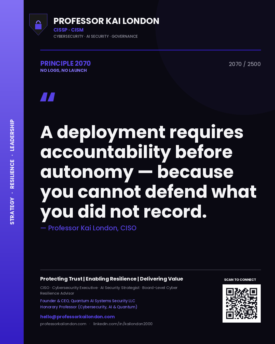 Professor Kai London principle 2070: A deployment requires accountability before autonomy — because you cannot defend what you did not record.