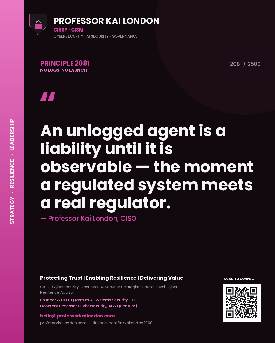 Professor Kai London principle 2081: An unlogged agent is a liability until it is observable — the moment a regulated system meets a real regulator.