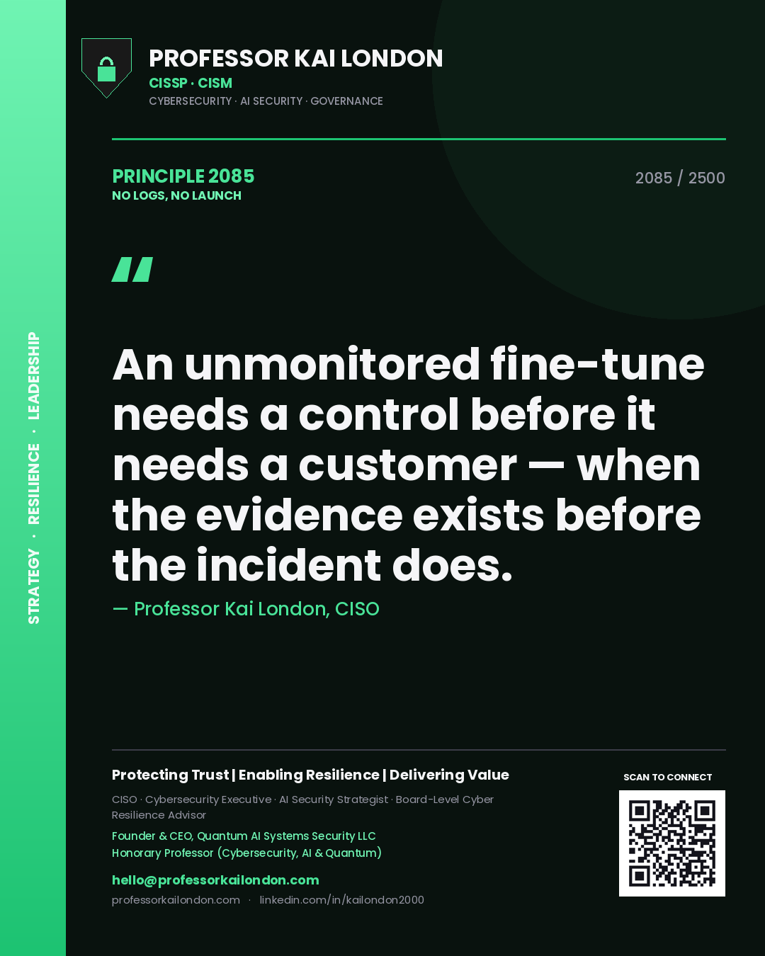 Professor Kai London principle 2085: An unmonitored fine-tune needs a control before it needs a customer — when the evidence exists before the incident does.