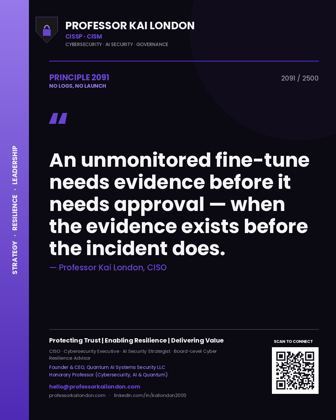 Quote card by Professor Kai London reading 'An unmonitored fine-tune needs evidence before it needs approval — when the evidence exists before the incident does.'. From the book No Logs, No Launch.