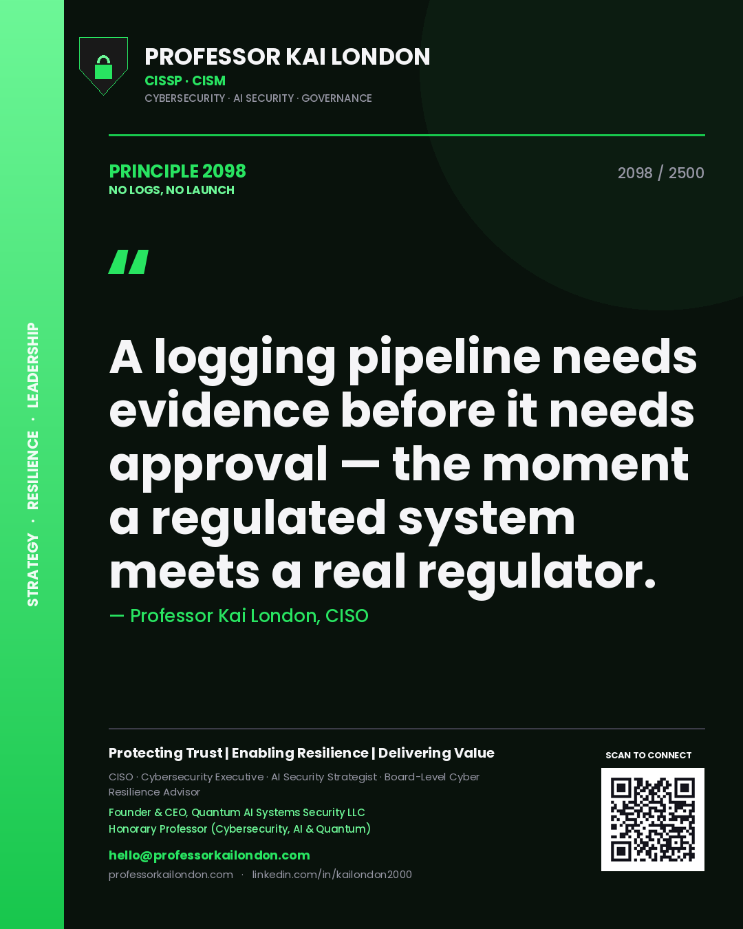 Professor Kai London principle 2098: A logging pipeline needs evidence before it needs approval — the moment a regulated system meets a real regulator.