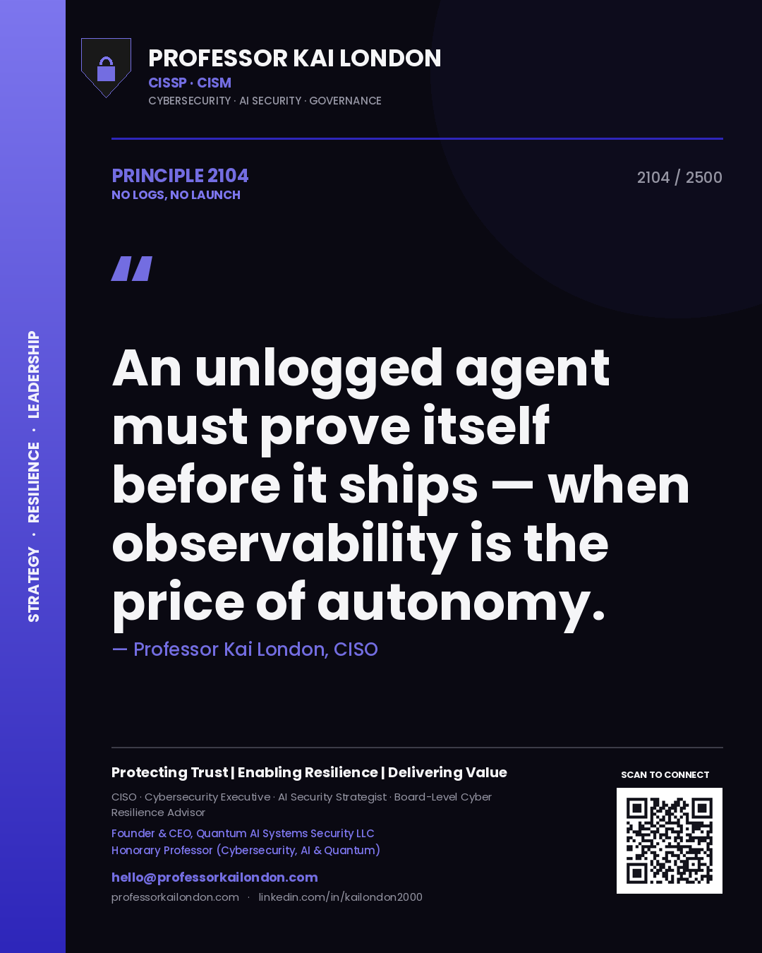 Quote card by Professor Kai London reading 'An unlogged agent must prove itself before it ships — when observability is the price of autonomy.'. From the book No Logs, No Launch.