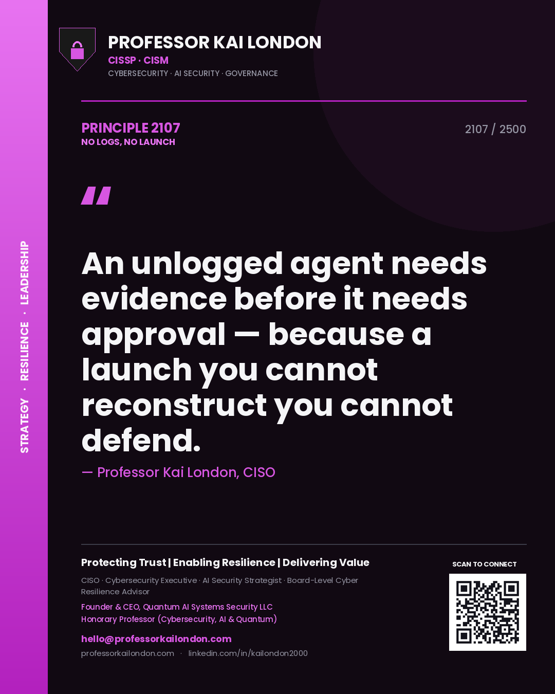 Quote card by Professor Kai London reading 'An unlogged agent needs evidence before it needs approval — because a launch you cannot reconstruct you cannot defend.'. From the book No Logs, No Launch.
