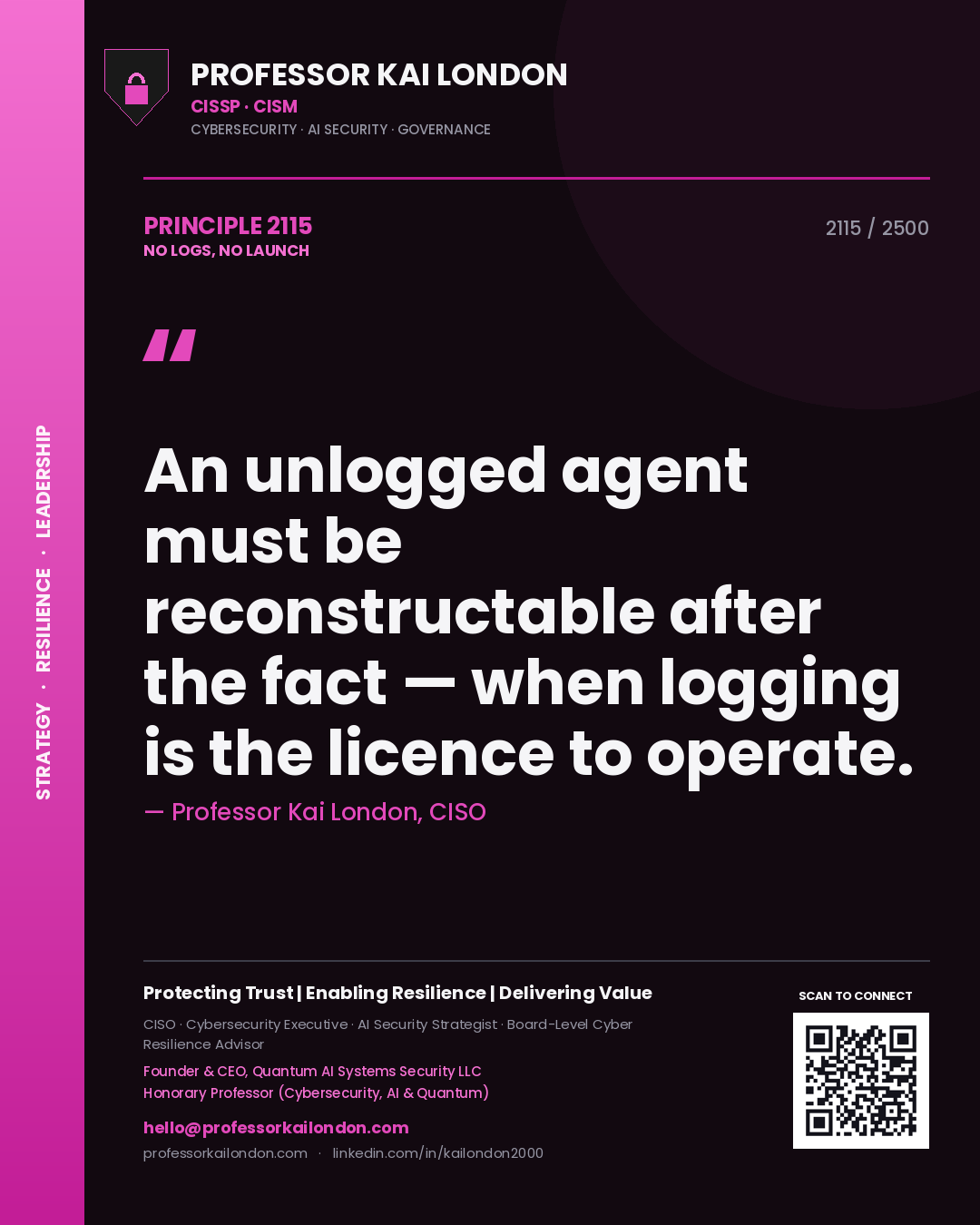 Quote card by Professor Kai London reading 'An unlogged agent must be reconstructable after the fact — when logging is the licence to operate.'. From the book No Logs, No Launch.