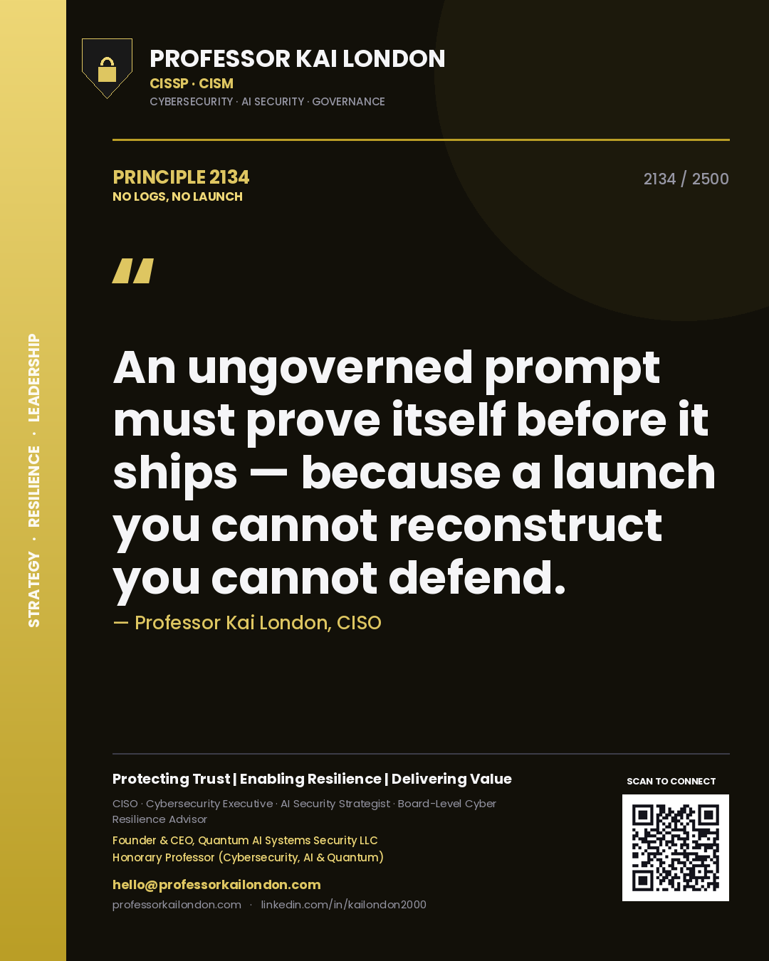 Quote card by Professor Kai London reading 'An ungoverned prompt must prove itself before it ships — because a launch you cannot reconstruct you cannot defend.'. From the book No Logs, No Launch.