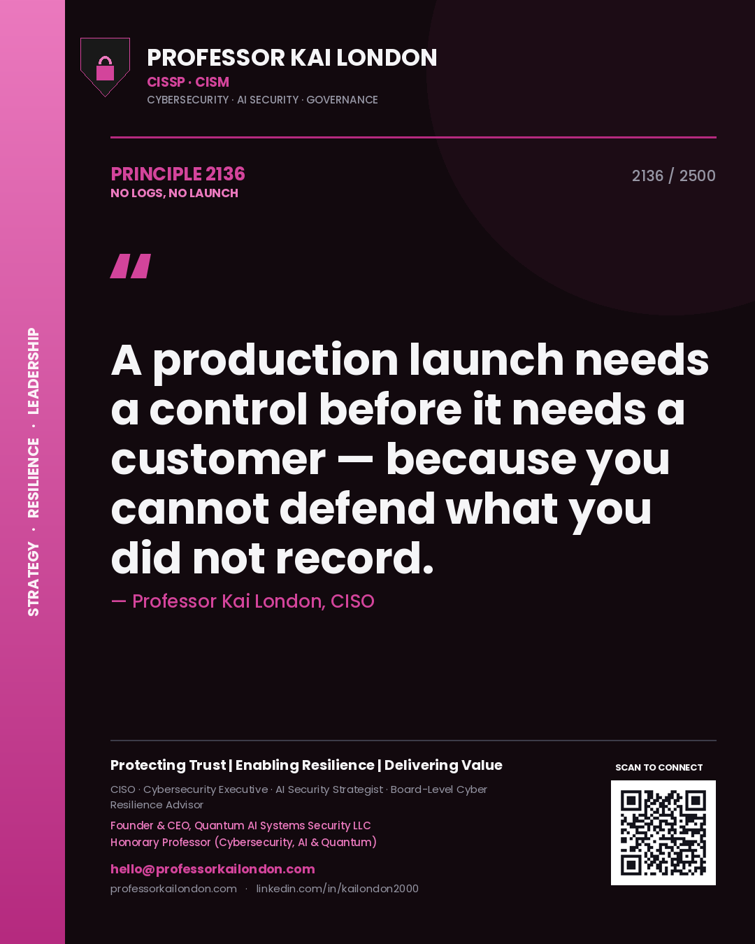 Quote card by Professor Kai London reading 'A production launch needs a control before it needs a customer — because you cannot defend what you did not record.'. From the book No Logs, No Launch.