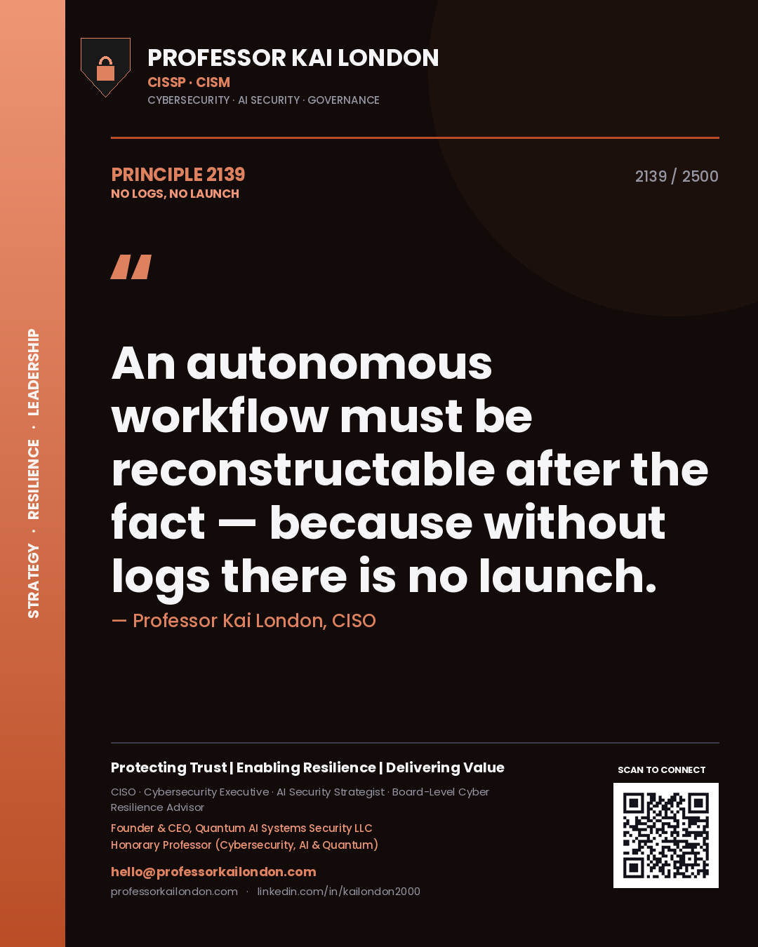 Professor Kai London principle 2139: An autonomous workflow must be reconstructable after the fact — because without logs there is no launch.