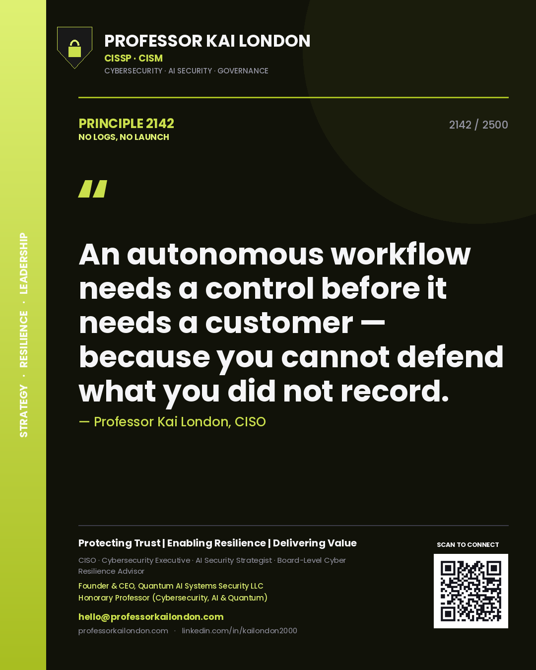 Quote card by Professor Kai London reading 'An autonomous workflow needs a control before it needs a customer — because you cannot defend what you did not record.'. From the book No Logs, No Launch.