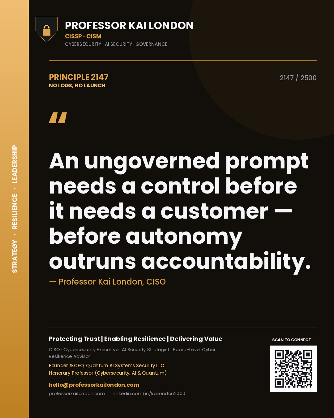 Professor Kai London principle 2147: An ungoverned prompt needs a control before it needs a customer — before autonomy outruns accountability.
