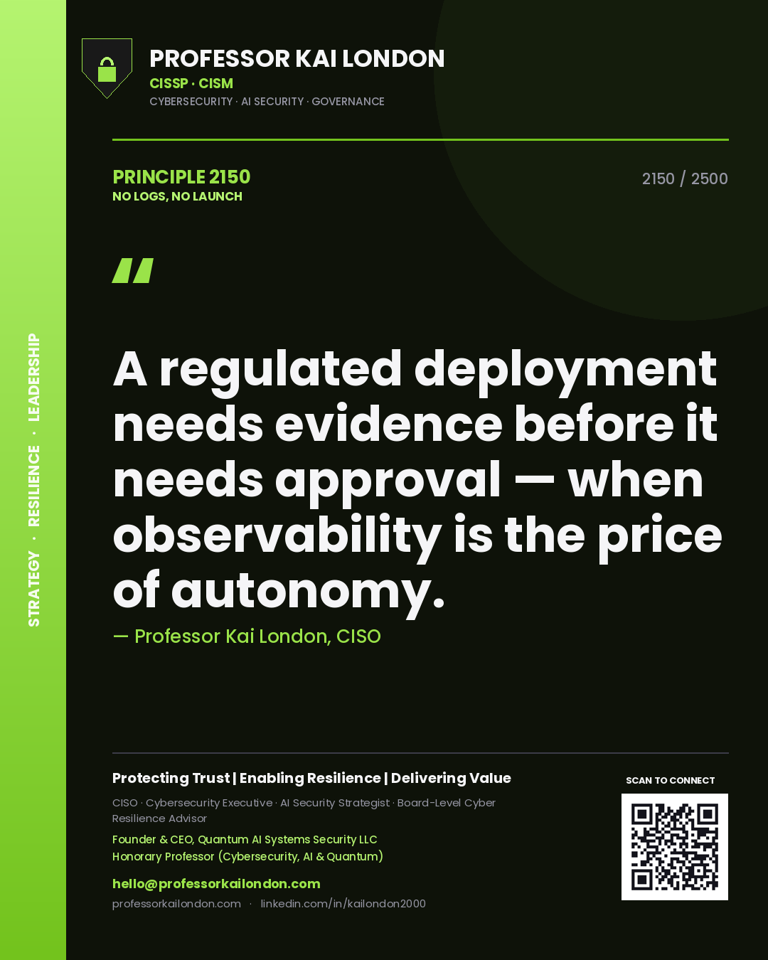 Professor Kai London principle 2150: A regulated deployment needs evidence before it needs approval — when observability is the price of autonomy.
