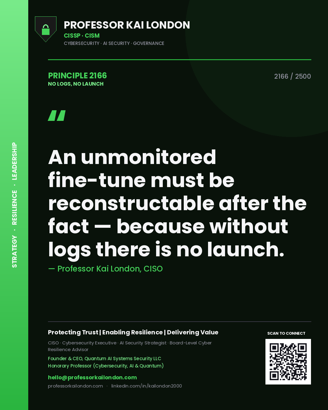 Professor Kai London principle 2166: An unmonitored fine-tune must be reconstructable after the fact — because without logs there is no launch.