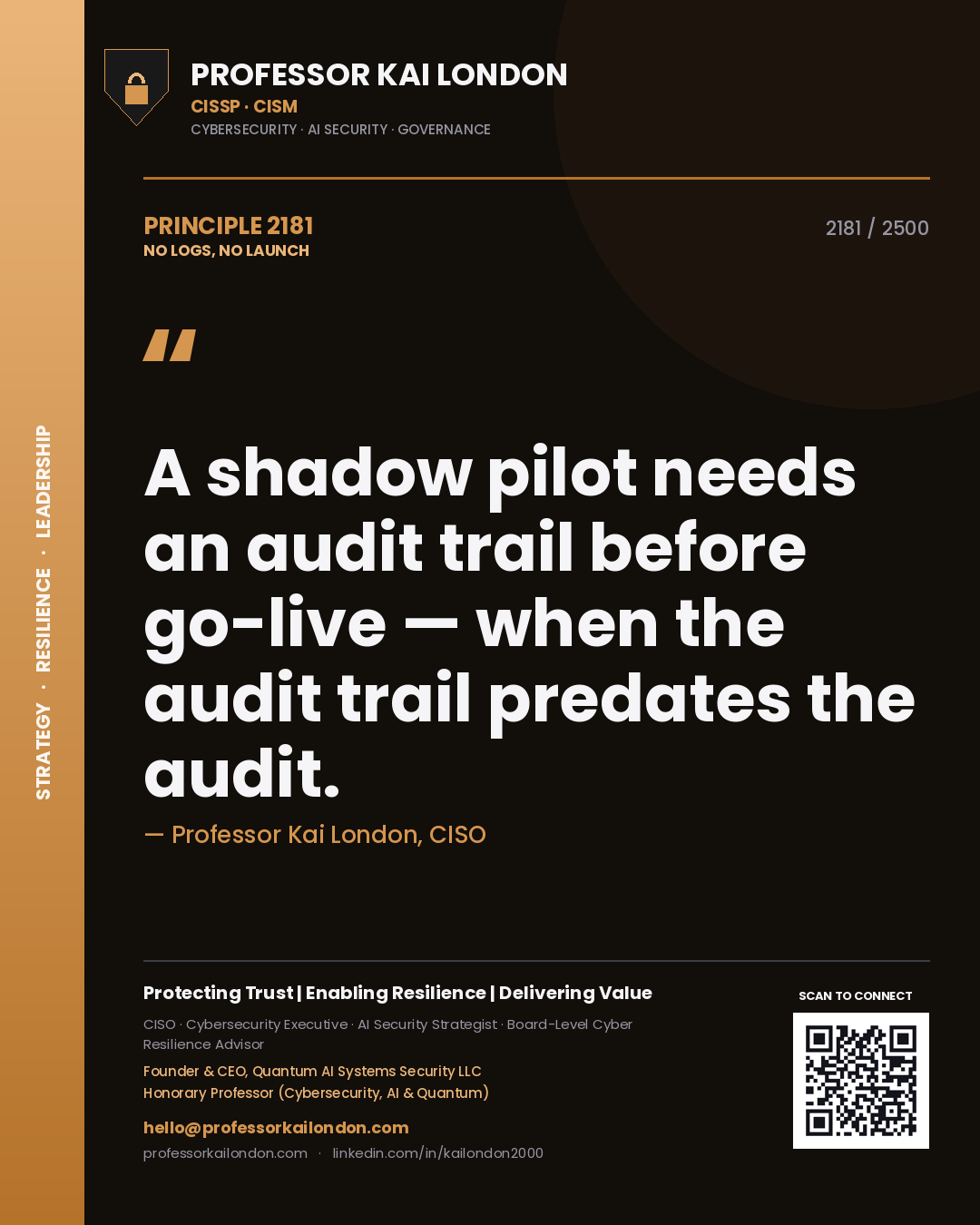 Quote card by Professor Kai London reading 'A shadow pilot needs an audit trail before go-live — when the audit trail predates the audit.'. From the book No Logs, No Launch.