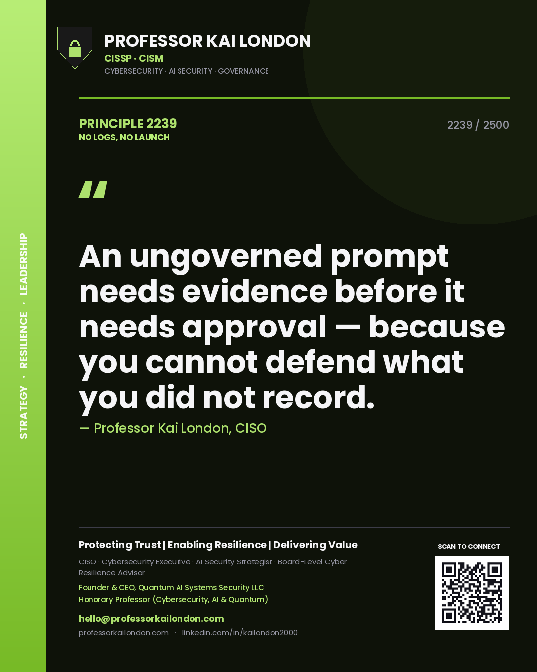 Quote card by Professor Kai London reading 'An ungoverned prompt needs evidence before it needs approval — because you cannot defend what you did not record.'. From the book No Logs, No Launch.