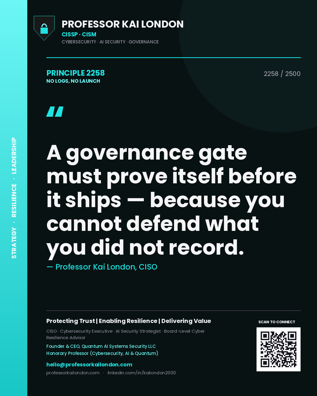 Quote card by Professor Kai London reading 'A governance gate must prove itself before it ships — because you cannot defend what you did not record.'. From the book No Logs, No Launch.