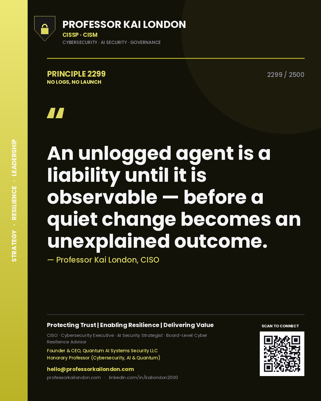 Quote card by Professor Kai London reading 'An unlogged agent is a liability until it is observable — before a quiet change becomes an unexplained outcome.'. From the book No Logs, No Launch.