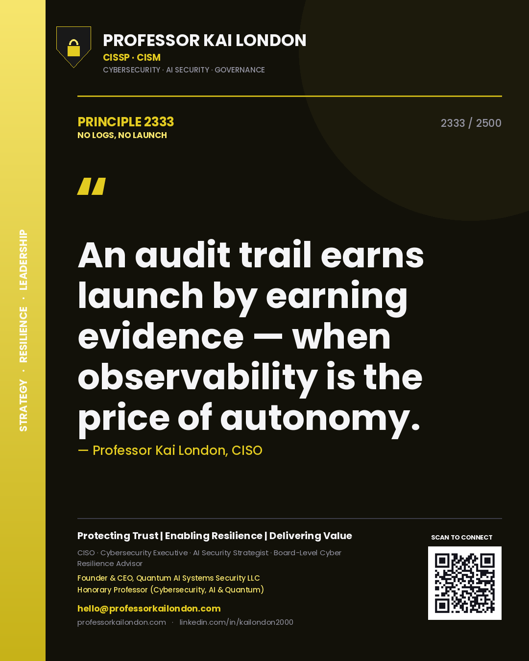 Professor Kai London principle 2333: An audit trail earns launch by earning evidence — when observability is the price of autonomy.