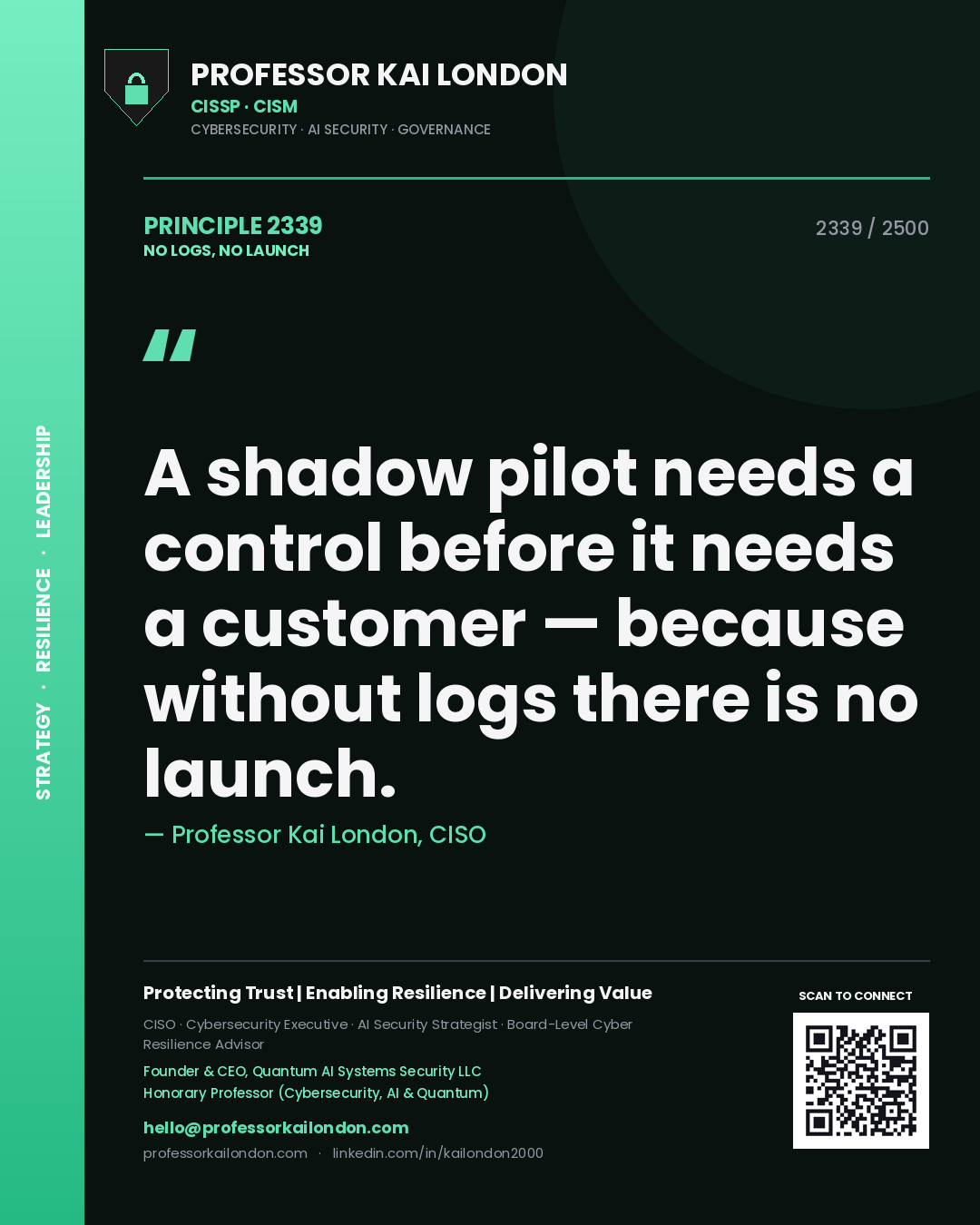 Professor Kai London principle 2339: A shadow pilot needs a control before it needs a customer — because without logs there is no launch.