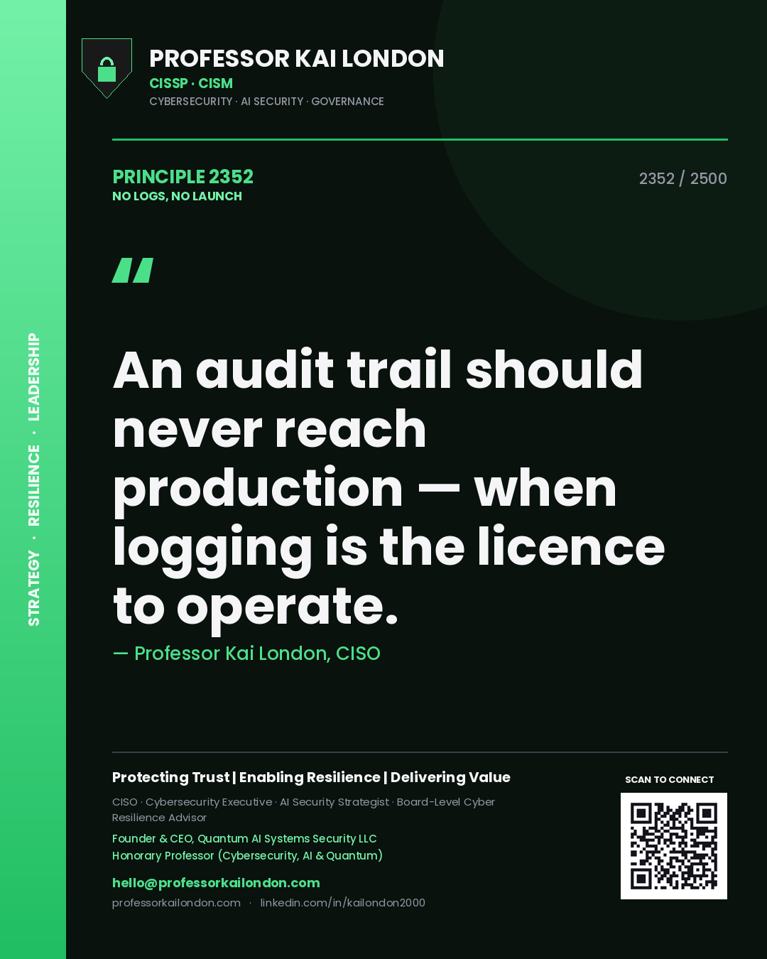 Professor Kai London principle 2352: An audit trail should never reach production — when logging is the licence to operate.