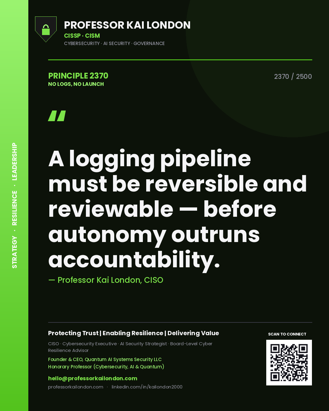 Professor Kai London principle 2370: A logging pipeline must be reversible and reviewable — before autonomy outruns accountability.
