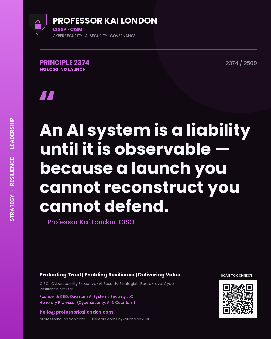 Professor Kai London principle 2374: An AI system is a liability until it is observable — because a launch you cannot reconstruct you cannot defend.