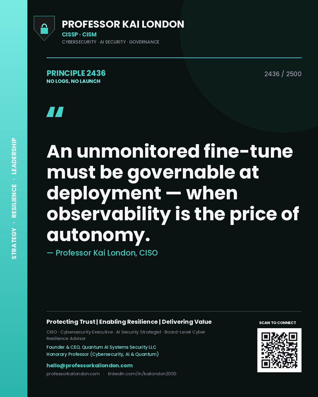 Quote card by Professor Kai London reading 'An unmonitored fine-tune must be governable at deployment — when observability is the price of autonomy.'. From the book No Logs, No Launch.
