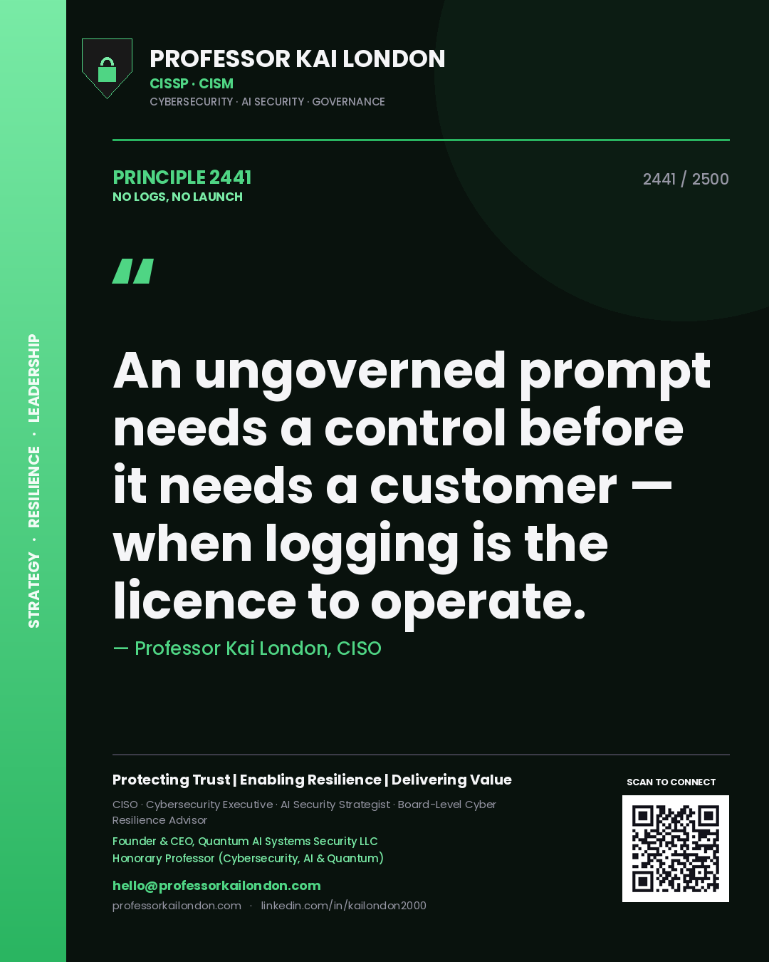 Professor Kai London principle 2441: An ungoverned prompt needs a control before it needs a customer — when logging is the licence to operate.