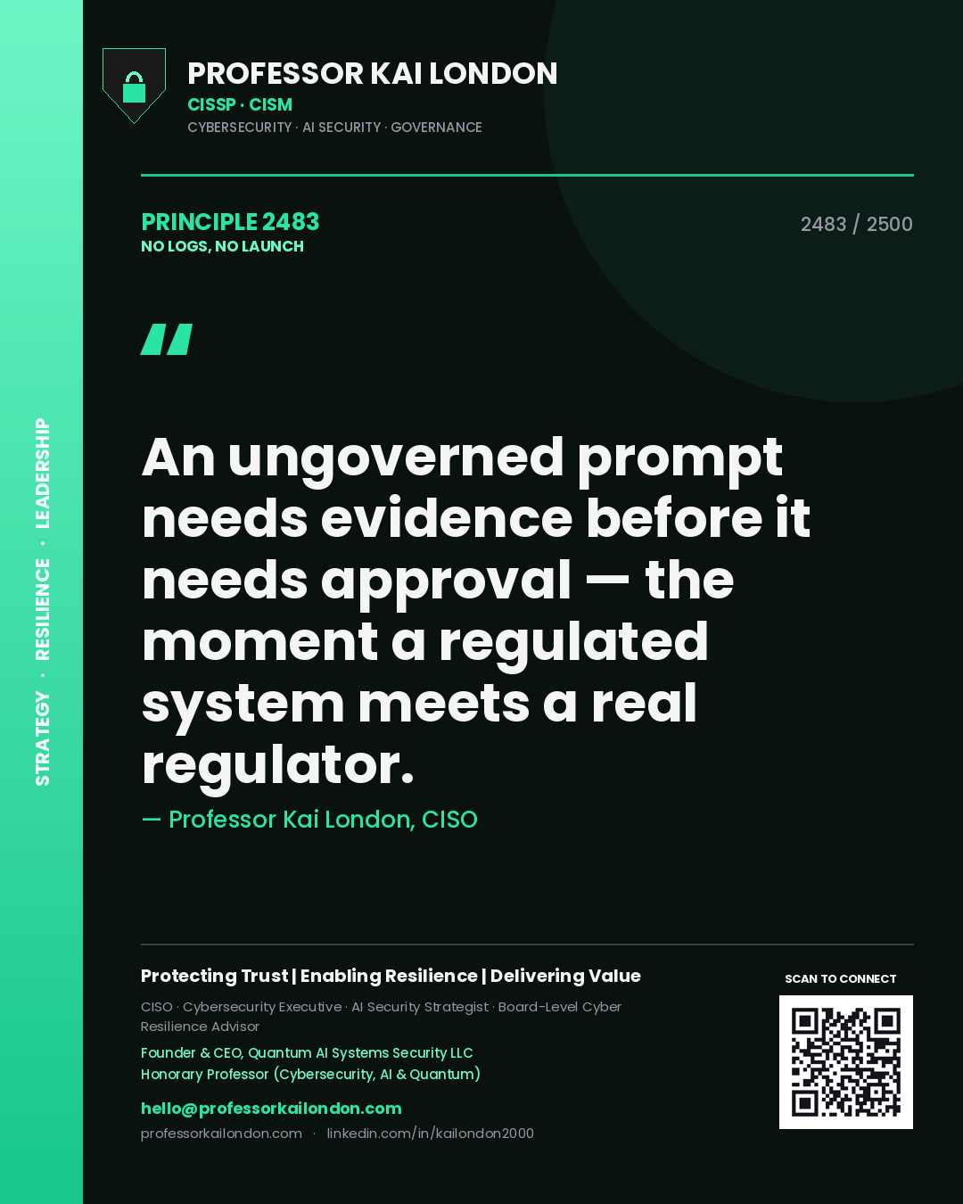 Quote card by Professor Kai London reading 'An ungoverned prompt needs evidence before it needs approval — the moment a regulated system meets a real regulator.'. From the book No Logs, No Launch.