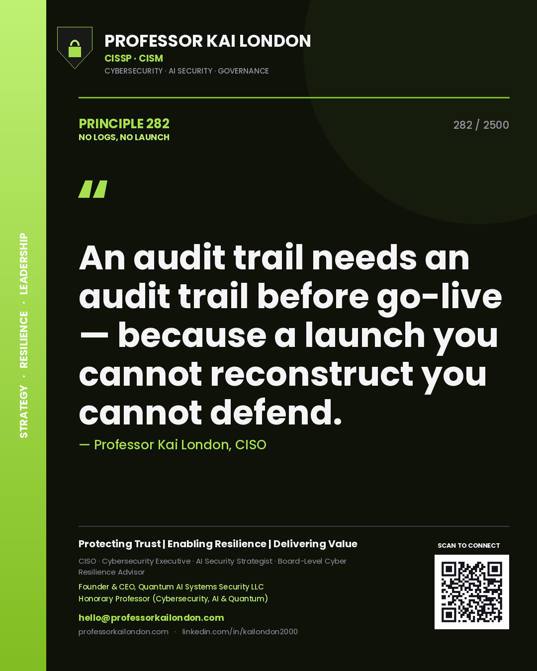 Professor Kai London principle 282: An audit trail needs an audit trail before go-live — because a launch you cannot reconstruct you cannot defend.