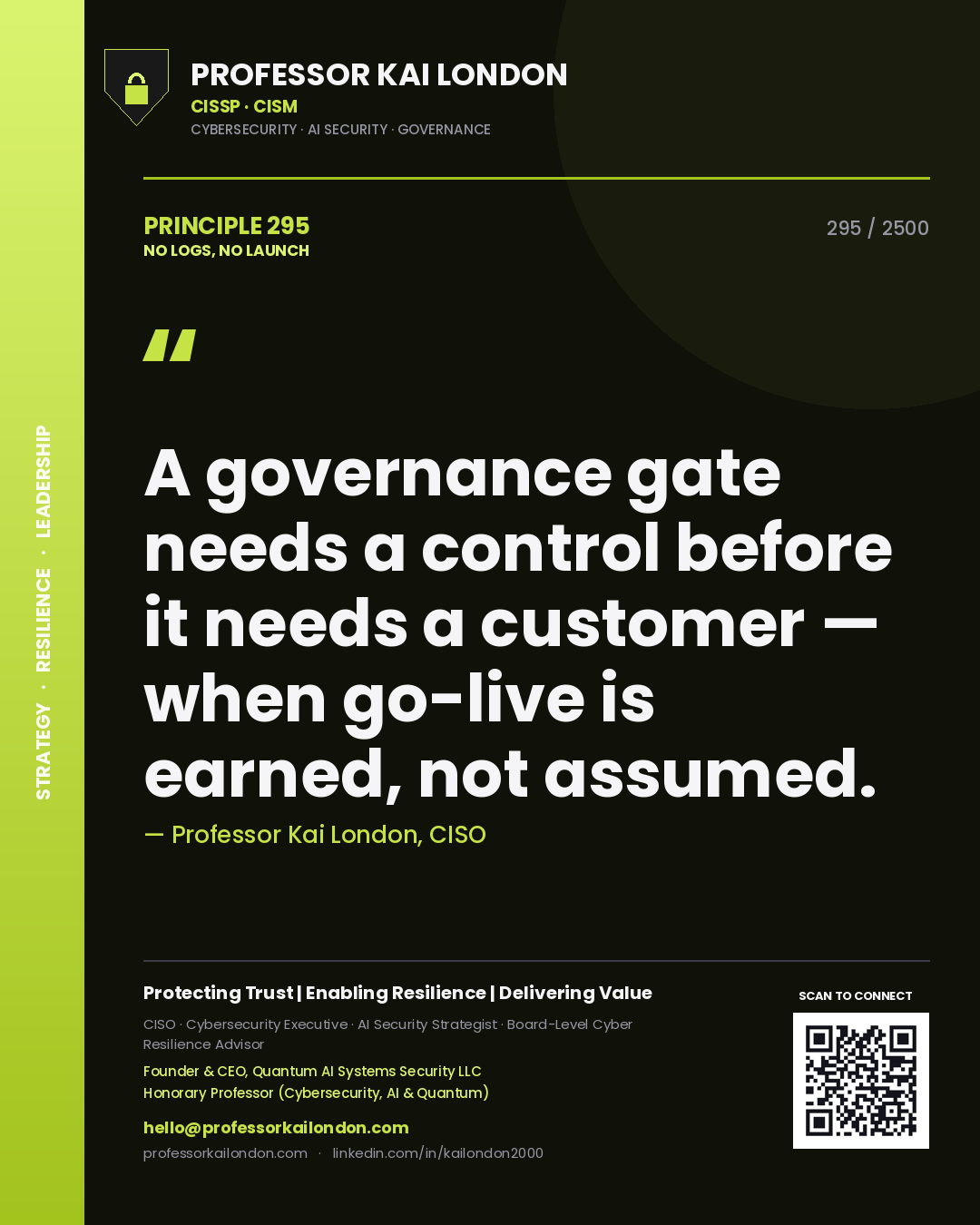 Quote card by Professor Kai London reading 'A governance gate needs a control before it needs a customer — when go-live is earned, not assumed.'. From the book No Logs, No Launch.