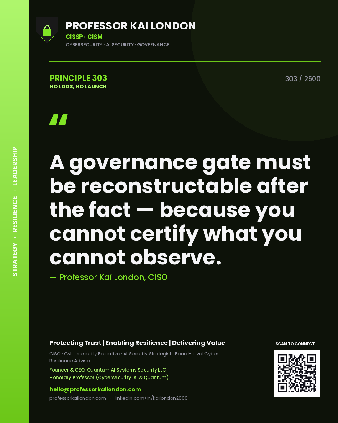 Professor Kai London principle 303: A governance gate must be reconstructable after the fact — because you cannot certify what you cannot observe.