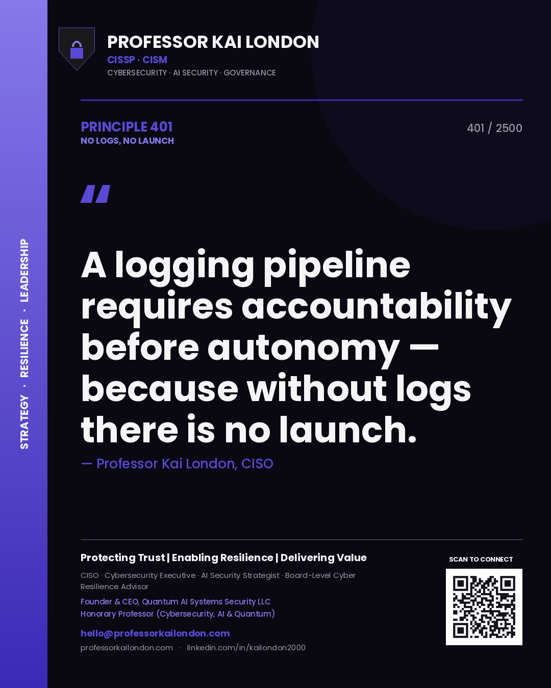 Professor Kai London principle 401: A logging pipeline requires accountability before autonomy — because without logs there is no launch.