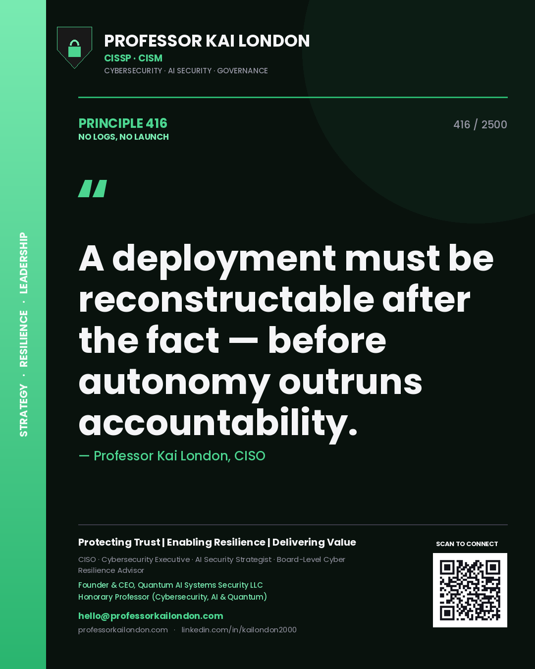 Professor Kai London principle 416: A deployment must be reconstructable after the fact — before autonomy outruns accountability.