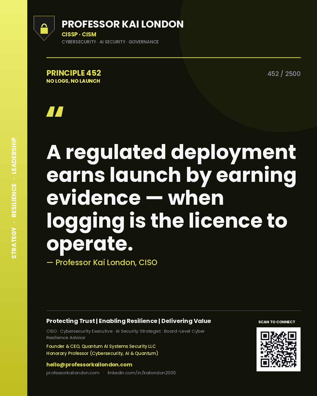 Professor Kai London principle 452: A regulated deployment earns launch by earning evidence — when logging is the licence to operate.