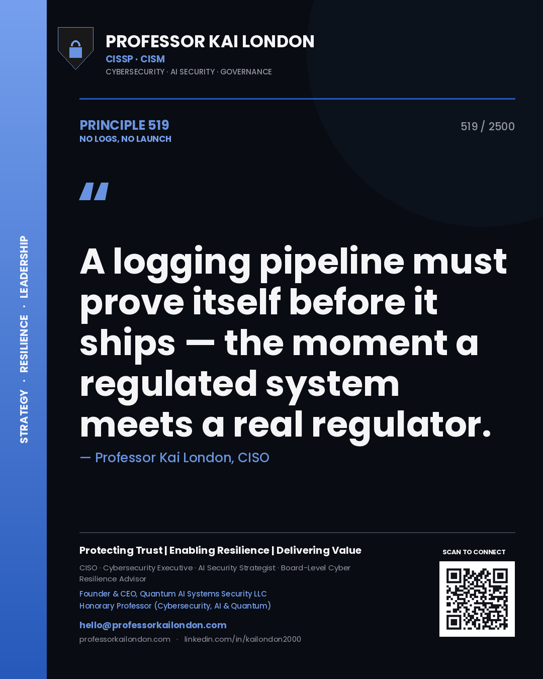 Professor Kai London principle 519: A logging pipeline must prove itself before it ships — the moment a regulated system meets a real regulator.