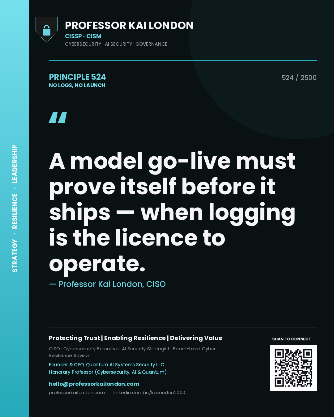 Professor Kai London principle 524: A model go-live must prove itself before it ships — when logging is the licence to operate.