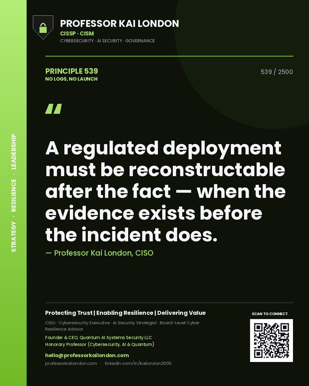 Quote card by Professor Kai London reading 'A regulated deployment must be reconstructable after the fact — when the evidence exists before the incident does.'. From the book No Logs, No Launch.