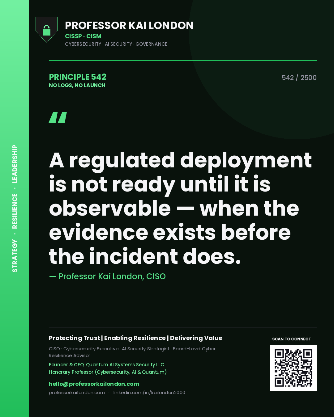 Professor Kai London principle 542: A regulated deployment is not ready until it is observable — when the evidence exists before the incident does.