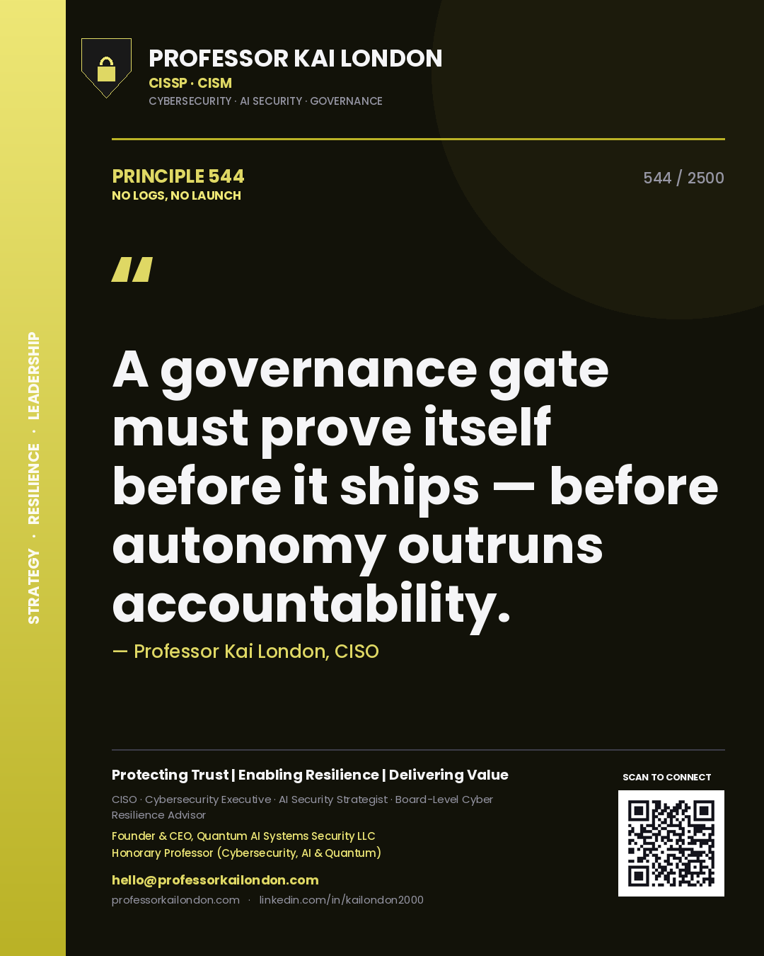 Quote card by Professor Kai London reading 'A governance gate must prove itself before it ships — before autonomy outruns accountability.'. From the book No Logs, No Launch.