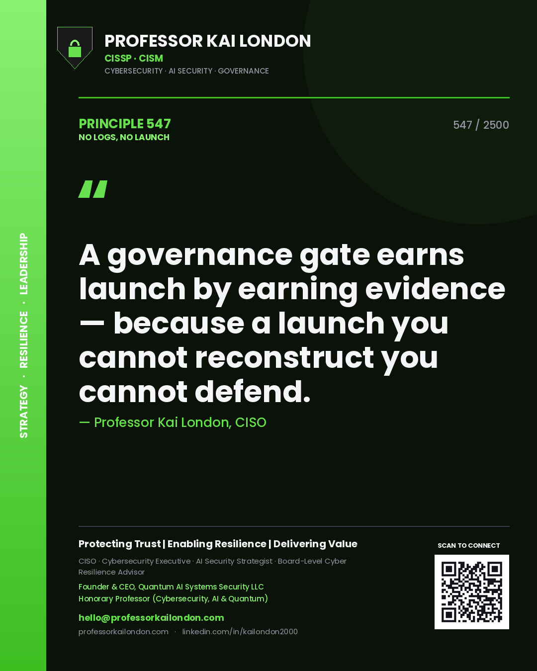 Professor Kai London principle 547: A governance gate earns launch by earning evidence — because a launch you cannot reconstruct you cannot defend.