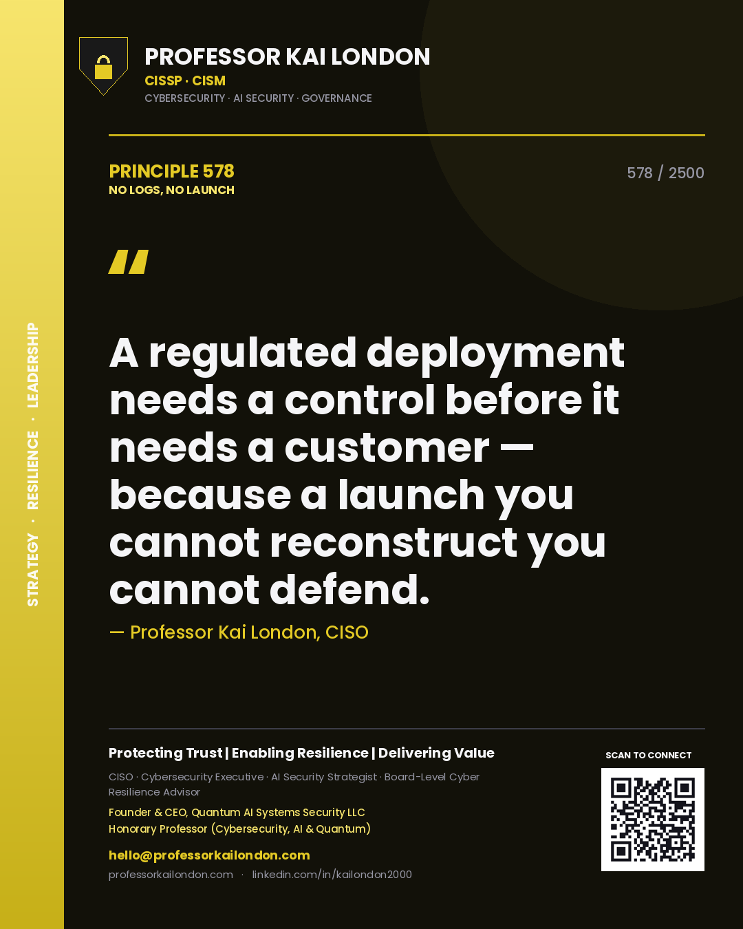 Quote card by Professor Kai London reading 'A regulated deployment needs a control before it needs a customer — because a launch you cannot reconstruct you cannot defend.'. From the book No Logs, No Launch.