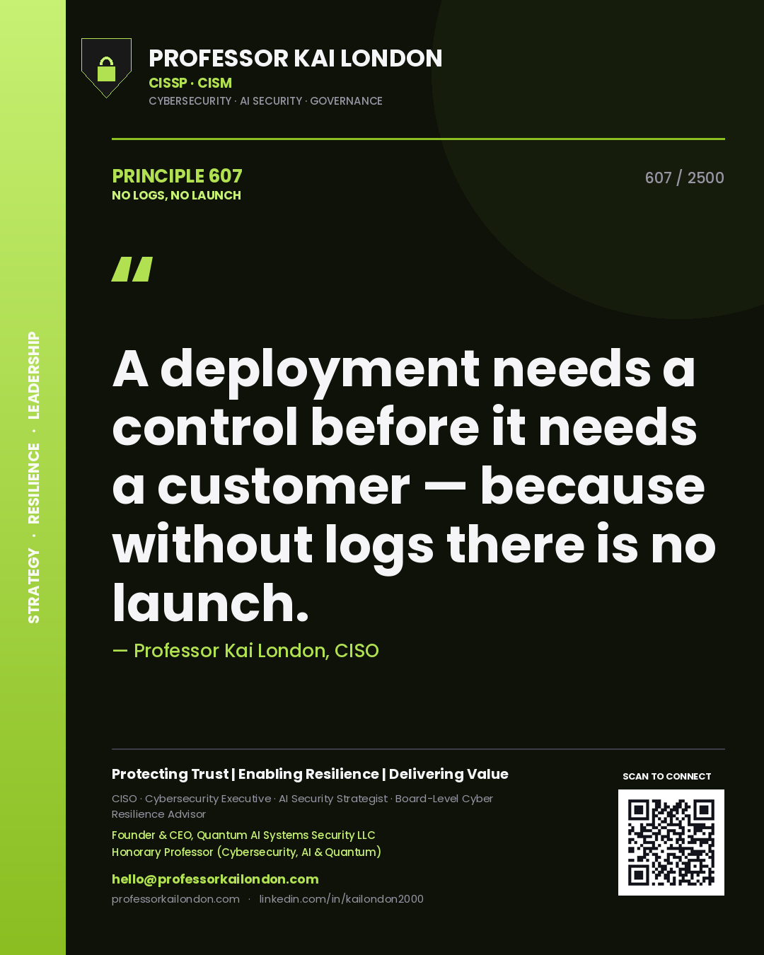 Professor Kai London principle 607: A deployment needs a control before it needs a customer — because without logs there is no launch.