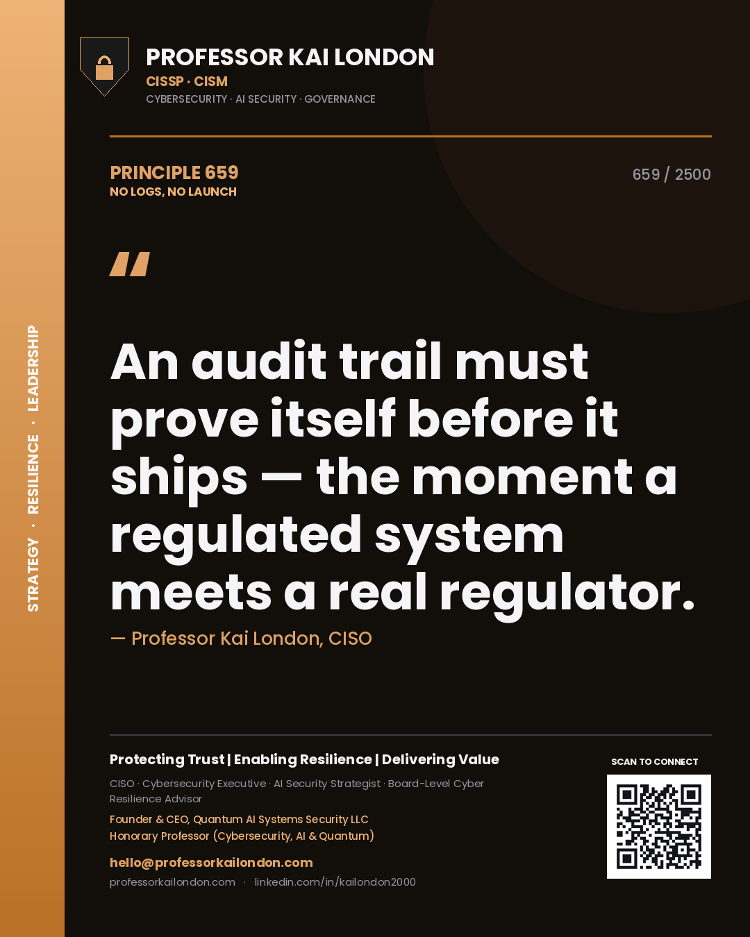 Quote card by Professor Kai London reading 'An audit trail must prove itself before it ships — the moment a regulated system meets a real regulator.'. From the book No Logs, No Launch.