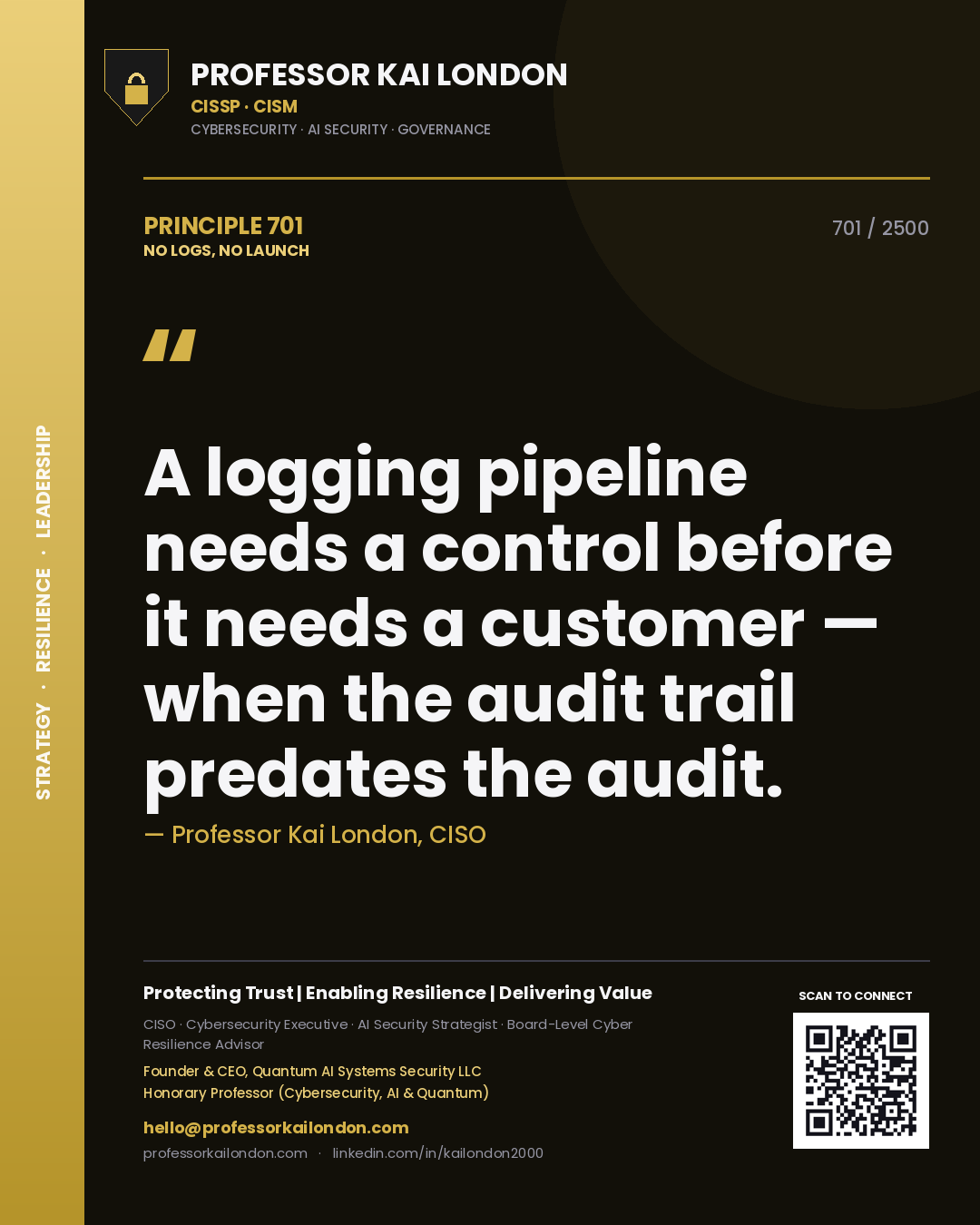 Quote card by Professor Kai London reading 'A logging pipeline needs a control before it needs a customer — when the audit trail predates the audit.'. From the book No Logs, No Launch.