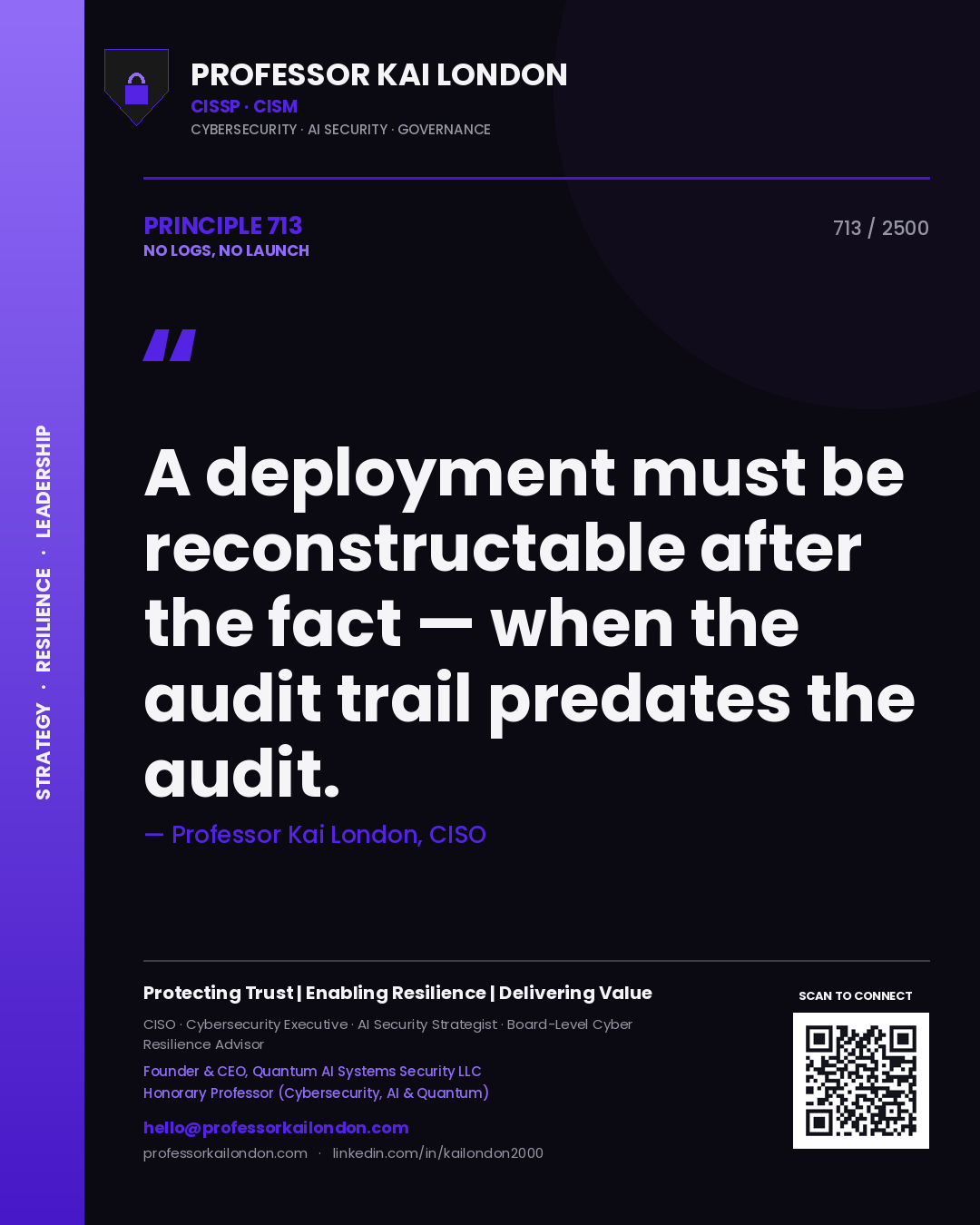 Quote card by Professor Kai London reading 'A deployment must be reconstructable after the fact — when the audit trail predates the audit.'. From the book No Logs, No Launch.