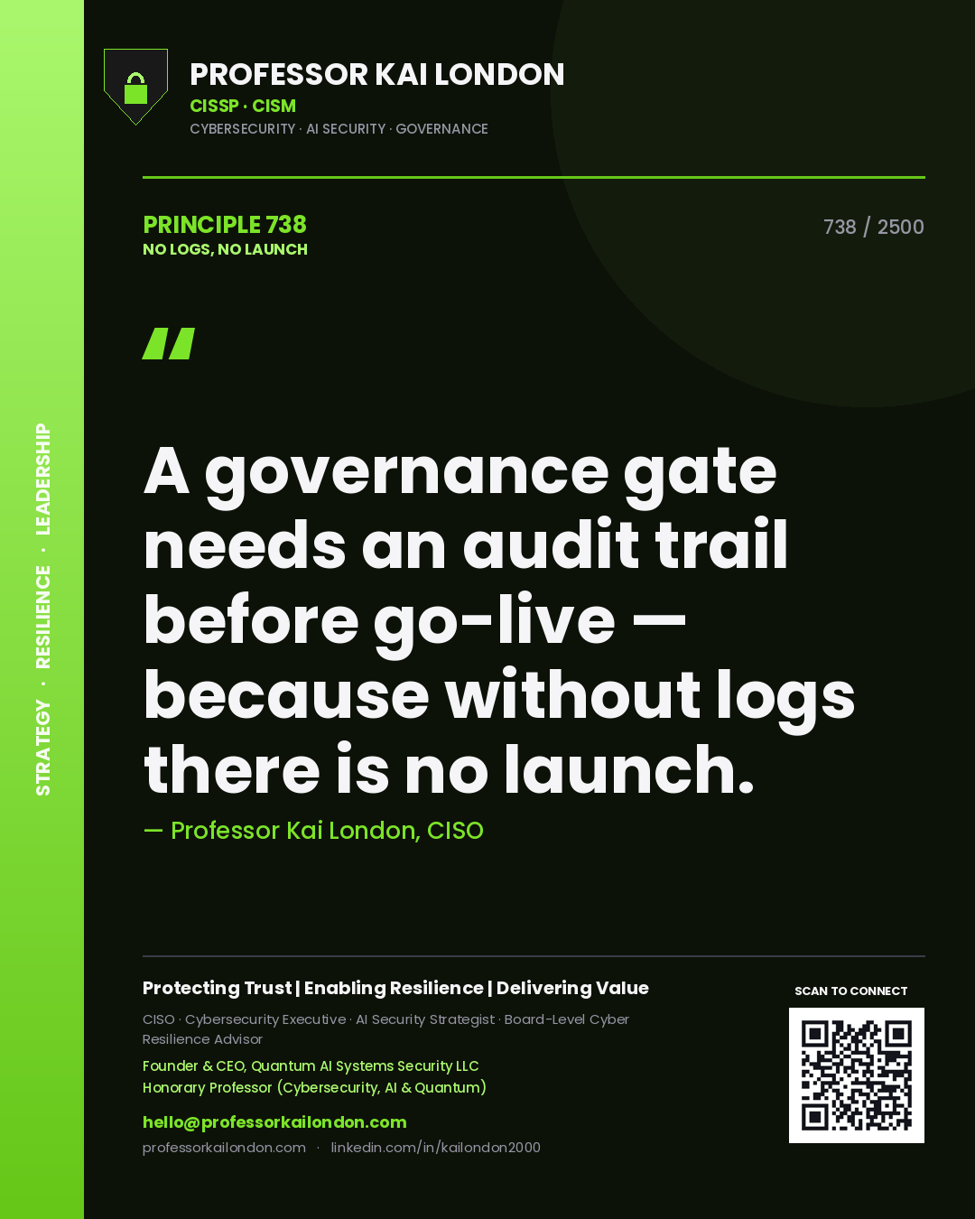 Professor Kai London principle 738: A governance gate needs an audit trail before go-live — because without logs there is no launch.