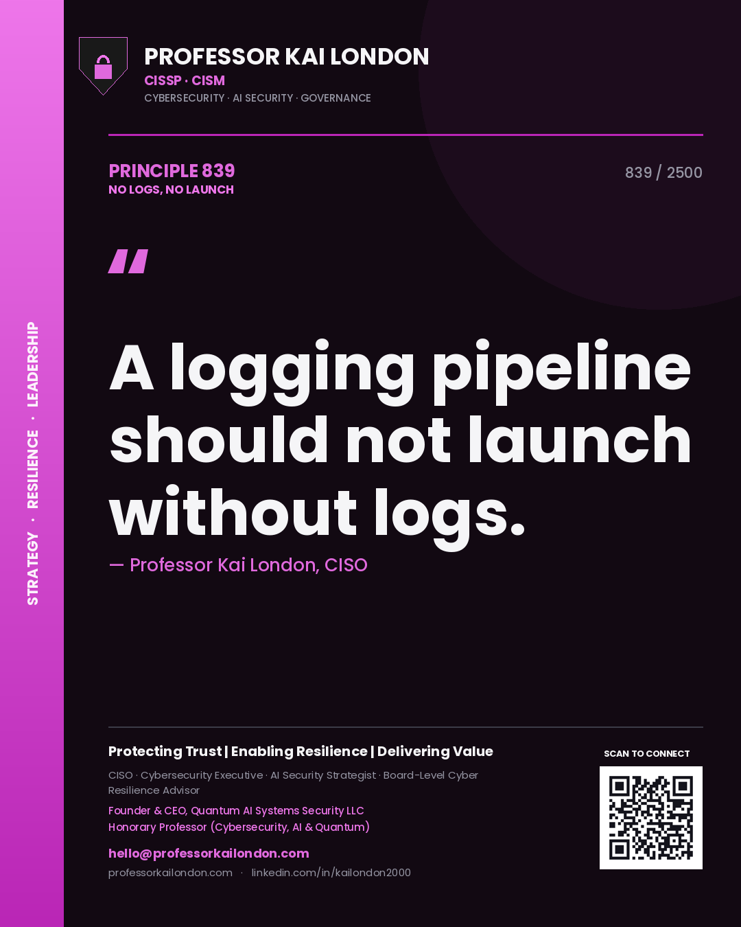 Professor Kai London principle 839: A logging pipeline should not launch without logs.