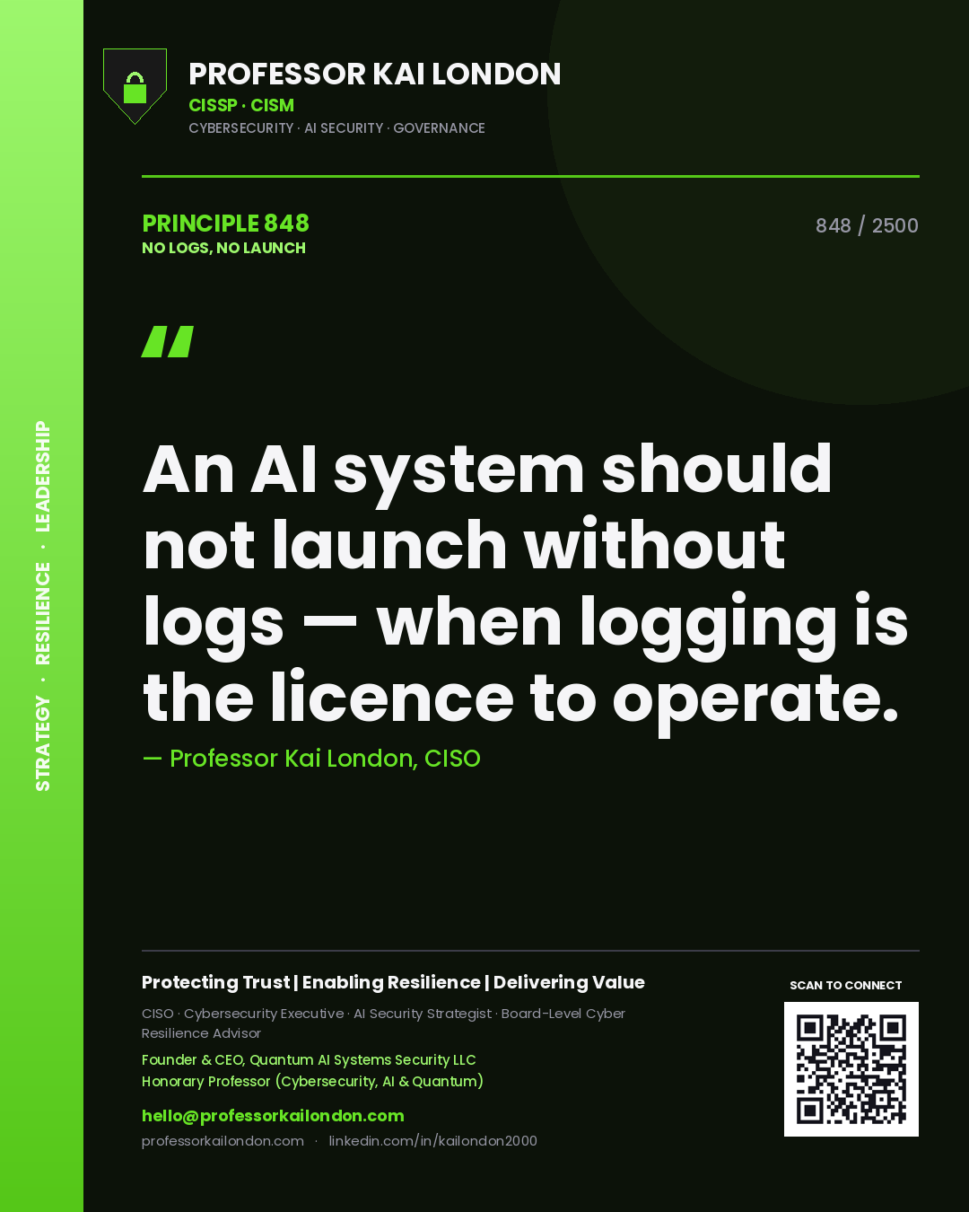 Professor Kai London principle 848: An AI system should not launch without logs — when logging is the licence to operate.