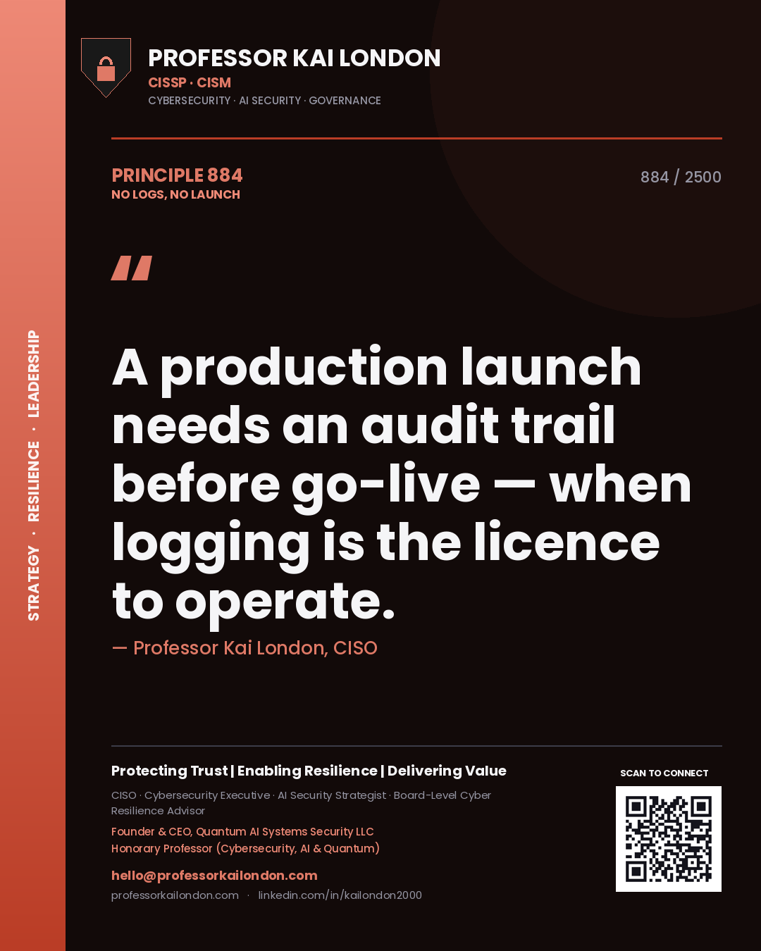 Professor Kai London principle 884: A production launch needs an audit trail before go-live — when logging is the licence to operate.