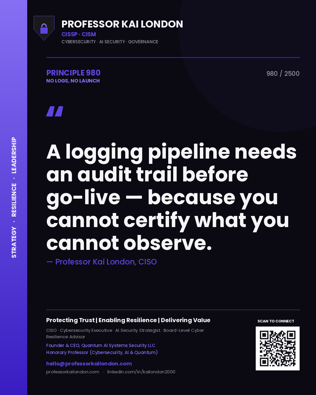 Professor Kai London principle 980: A logging pipeline needs an audit trail before go-live — because you cannot certify what you cannot observe.